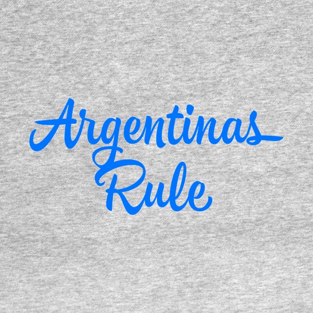 Argentinas Rule by MessageOnApparel